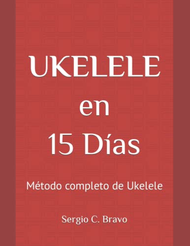 Ukelele en 15 Días: Método completo de Ukelele (Spanish Edition)