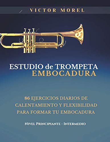 Estudio de Trompeta Embocadura: 86 ejercicios diarios de calentamiento y flexibilidad para formar tu...