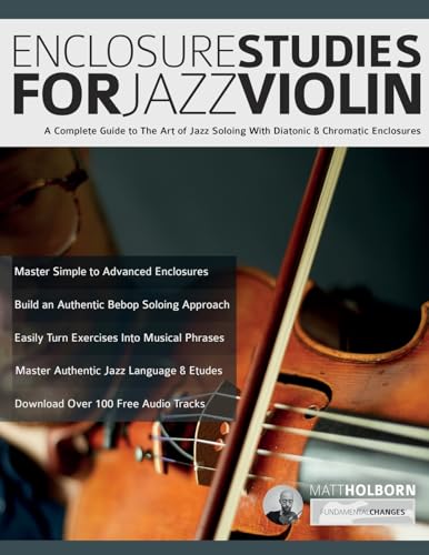 Enclosure Studies For Jazz Violin: A Complete Guide to The Art of Jazz Soloing With Diatonic & Chromatic...